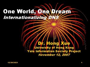 One World One Dream Internationalizing DNS Dr Hong