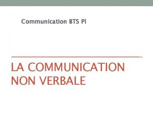Communication BTS PI LA COMMUNICATION NON VERBALE La