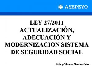 LEY 272011 ACTUALIZACIN ADECUACIN Y MODERNIZACION SISTEMA DE