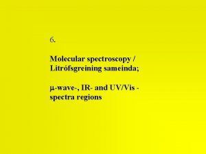 6 Molecular spectroscopy Litrfsgreining sameinda mwave IR and