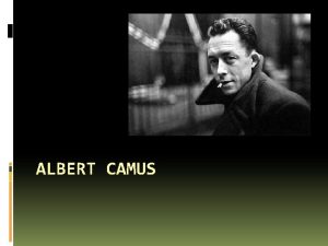 ALBERT CAMUS Significant Events Born Nov 7 1913