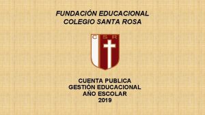 FUNDACIN EDUCACIONAL COLEGIO SANTA ROSA CUENTA PUBLICA GESTIN
