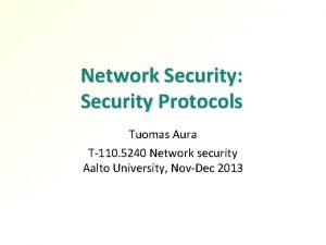 Network Security Security Protocols Tuomas Aura T110 5240