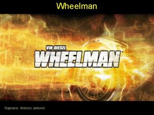 Wheelman Napravio Antonio Jerkovi Malo o igrici Wheelman