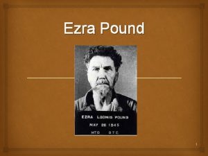 Ezra Pound 1 Ezra Weston Loomis Pound 30