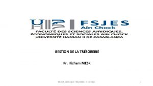 GESTION DE LA TRSORERIE Pr Hicham MESK MS