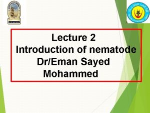 Lecture 2 Introduction of nematode DrEman Sayed Mohammed