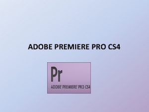 ADOBE PREMIERE PRO CS 4 User interface Adobe