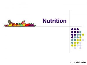 Nutrition Lisa Michalek Nutrition l The science that