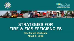 STRATEGIES FOR FIRE EMS EFFICIENCIES City Council Workshop