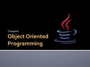 Pengantar Object Oriented Programming Sejarah Java diciptakan pada
