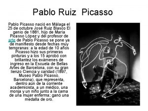 Pablo Ruiz Picasso Pablo Picasso naci en Mlaga