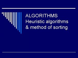 ALGORITHMS Heuristic algorithms method of sorting HEURISTIC ALGORITHMS