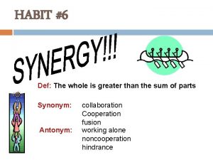HABIT 6 Def The whole is greater than