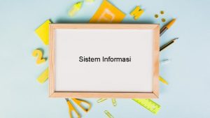 Sistem Informasi Komponen SI Blok Masukan Blok Model