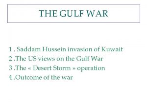 THE GULF WAR 1 Saddam Hussein invasion of