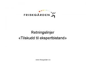 Retningslinjer Tilskudd til ekspertbistand www friskgarden no Tilskudd