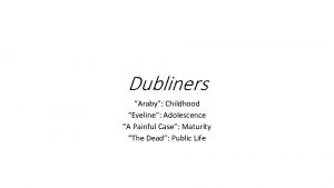 Dubliners Araby Childhood Eveline Adolescence A Painful Case