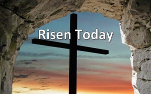 Risen Today Christ the Lord is risen today