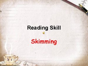 Reading Skill Skimming 1 What is skimming Skimming