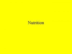 Nutrition Nutrition Includes all body processes relating to