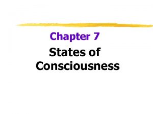 Chapter 7 States of Consciousness Waking Consciousness our