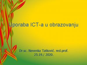 Uporaba ICTa u obrazovanju Dr sc Nevenka Tatkovi