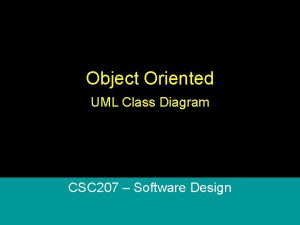 Object Oriented UML Class Diagram CSC 207 Software