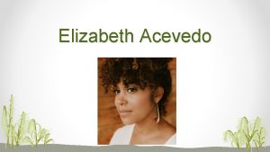 Elizabeth Acevedo Elizabeths Biography Elizabeth Acevedo was born