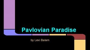 Pavlovian Paradise by Lexi Balam Pavlovian Paradise This