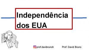 Independncia dos EUA prof davibrunoh Prof David Bruno