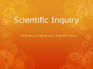 Scientific Inquiry All Science Is Based Upon Scientific