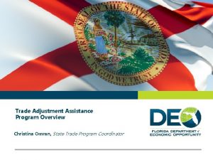 Trade Adjustment Assistance Program Overview Christina Omran State