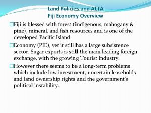 Land Policies and ALTA Fiji Economy Overview Fiji