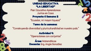 UNIDAD EDUCATIVA LA LIBERTAD Plan Educativo Aprendamos Juntos