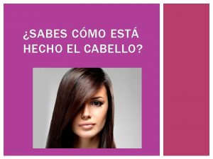 SABES CMO EST HECHO EL CABELLO SABES CMO