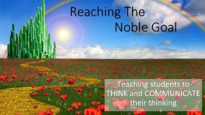 Reaching The Noble Goal Teaching students to THINK