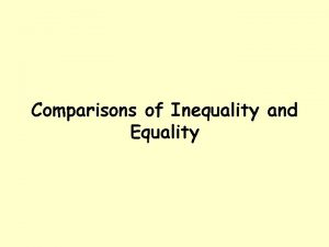 Comparisons of Inequality and Equality Comparisons of Inequality