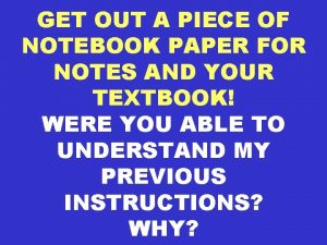 GET OUT A PIECE OF NOTEBOOK PAPER FOR