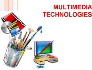 MULTIMEDIA TECHNOLOGIES MULTIMEDIA TECHNOLOGIES What is Multimedia Multimedia