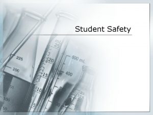 Student Safety Who Cares Because science is a