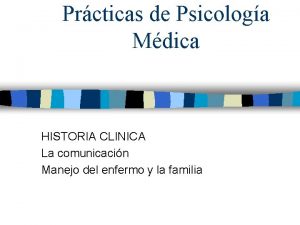 Prcticas de Psicologa Mdica HISTORIA CLINICA La comunicacin