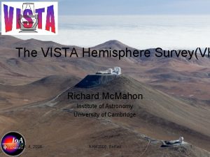 The VISTA Hemisphere SurveyVH Richard Mc Mahon Institute