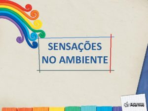 SENSAES NO AMBIENTE COMO VOC PERCEBE O AMBIENTE