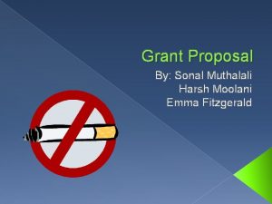 Grant Proposal By Sonal Muthalali Harsh Moolani Emma