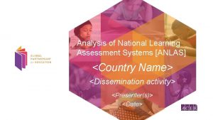 Analysis of National Learning Assessment Systems ANLAS Country