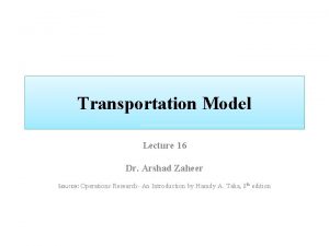 Transportation Model Lecture 16 Dr Arshad Zaheer Source