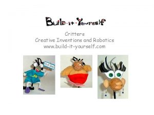 Critters Creative Inventions and Robotics www buildityourself com