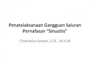 Penatalaksanaan Gangguan Saluran Pernafasan Sinusitis Chairanisa Anwar S