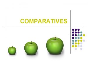 COMPARATIVES COMPARISON OF ADJECTIVES l Onesyllable adjectives add